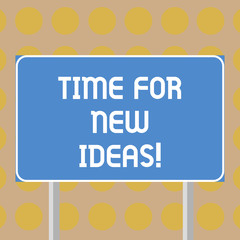 Word writing text Time For New Ideas. Business concept for Rethink things fresh creative plans business develop Blank Rectangular Outdoor Color Signpost photo with Two leg and Outline