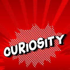 Curiosity - Vector illustrated comic book style phrase on abstract background.