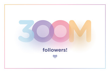 300m or 300000000, follower thank you colorful background number with soft shadow. Illustration for Social Network friends, followers, Web user Thank you celebrate of subscribers or followers and like