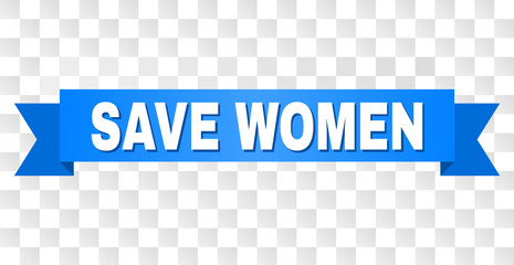 SAVE WOMEN text on a ribbon. Designed with white caption and blue tape. Vector banner with SAVE WOMEN tag on a transparent background.