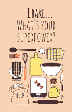 Hand drawn illustration cooking tools and dishes and quote. Creative ink art work. Actual vector drawing. Kitchen set for bake and text I BAKE, WHAT'S YOUR SUPERPOWER?