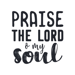 Hand lettering Praise the Lord o my soul. Christian poster. Bible verse. Modern calligraphy. Inspirational quote. Scripture print. Graphics