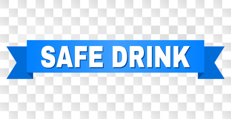 SAFE DRINK text on a ribbon. Designed with white caption and blue stripe. Vector banner with SAFE DRINK tag on a transparent background.