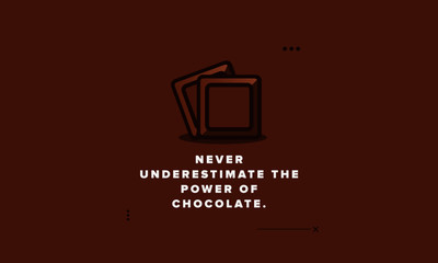 Never underestimate the power of chocolate Quote Poster Design