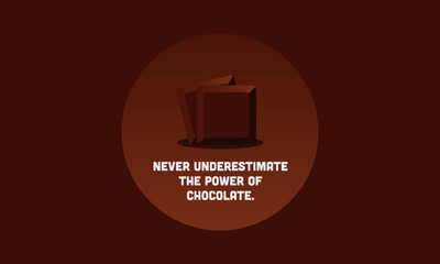 Never underestimate the power of chocolate Quote Poster Design