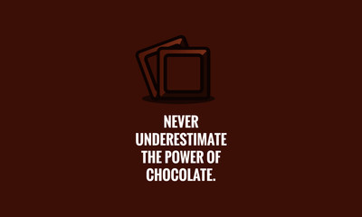 Never underestimate the power of chocolate Quote Poster Design