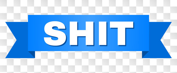SHIT text on a ribbon. Designed with white caption and blue tape. Vector banner with SHIT tag on a transparent background.