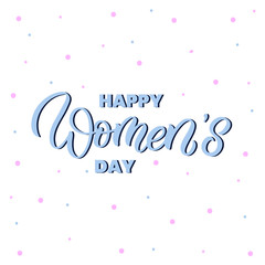 Hand drawn lettering card for international women's day. The inscription: Happy Women's day. Perfect design for greeting cards, posters, T-shirts, banners, print invitations.