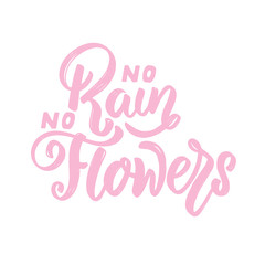no rain no flowers. Lettering phrase on white background. Design element for poster, card, banner.