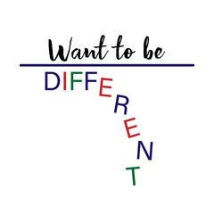 Want to be different slogan for T-shirt printing design. Vector illustration with letters falling down. Concept for diversity and multiculture.