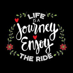Life is a journey enjoy the ride.  Motivational quote.