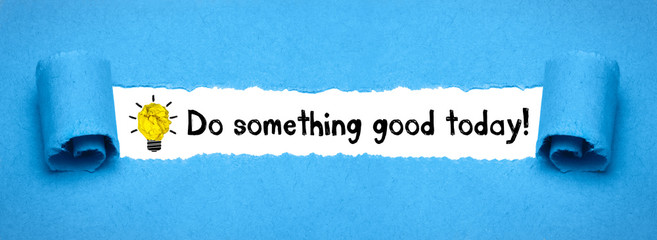 Do something good today!