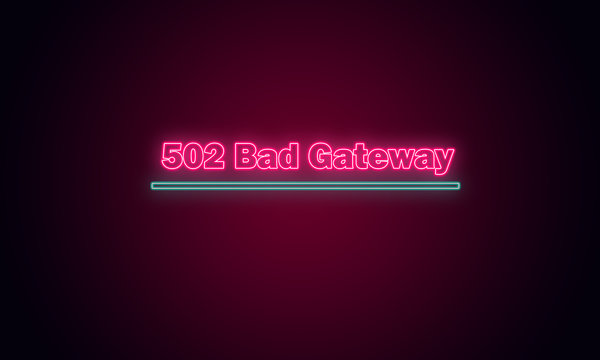 502 bad gateway, Can't connect to the destination server, Characters in the form of neon bulbs.
