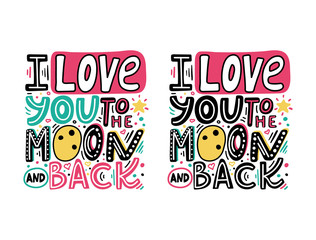 I love you to the moon and back-unique hand drawn romantic phrase set. Happy Valentines day cards with colorful quote. Modern doodle lettering for t-shirt print, banners. Vector illustration
