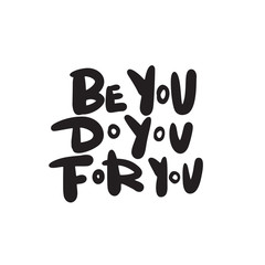 Be you. Do you. For you. Funny hand lettering quote, made in vector.