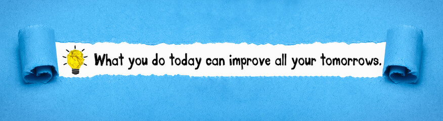 What you do today can improve all your tomorrows.