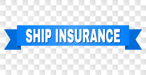 SHIP INSURANCE text on a ribbon. Designed with white caption and blue tape. Vector banner with SHIP INSURANCE tag on a transparent background.