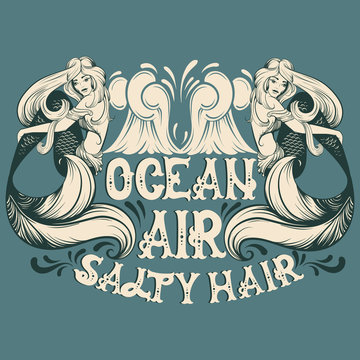 Ocean air salty hair. Vector quote typographical background with fairy hand written font and illustration of mermaid. Template for postcard banner poster print for t-shirt.