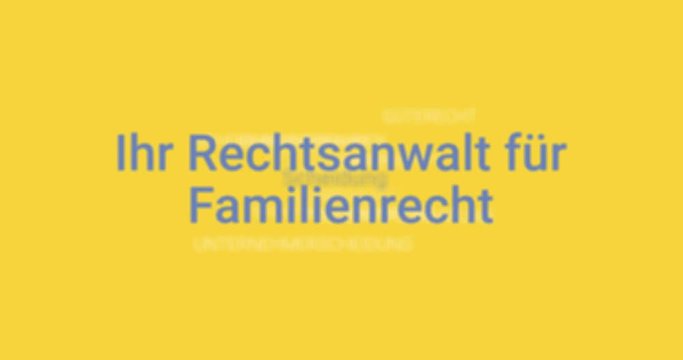Intro welches die Leistungen eines Rechtsanwalts f&uuml;r Familienrecht zeigt. Gelber Hintergrund, blaue Schrift