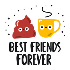 Poop and coffee cup best friends forever. Funny quote. Hand drawn vector lettering illustration for postcard, social media, t shirt, print, stickers, wear, posters design.