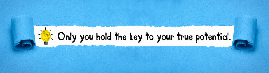 Only you hold the key to your true potential.