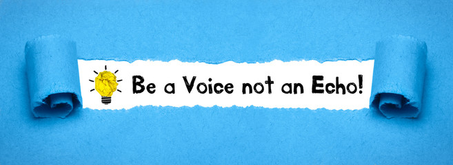 Be a Voice not an Echo! 