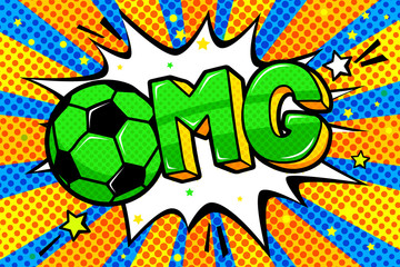 Soccer concept in pop art style. OMG word with soccer ball in sound speech bubble.