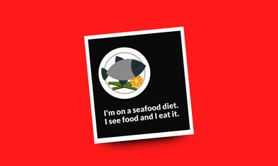 I'm on a seafood diet I see food and I eat it funny fish quote poster design