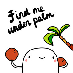 Find me under palm hand drawn illustration with cute marshmallow holding coconut