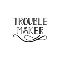 Trouble maker. lettering. Cute simple vector sign.