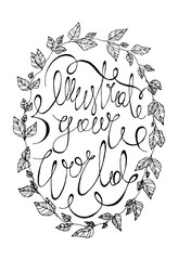Obraz premium illustrate your world black and white vector calligraphy poster. beautiful lettering typography print with a herbal botanical wreath with leaves and quote in the middle for t-shirt, logo, print design