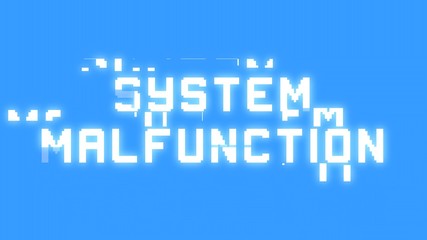 A big text message on a light blue screen with a heavy distortion glitch fx: System Malfunction.