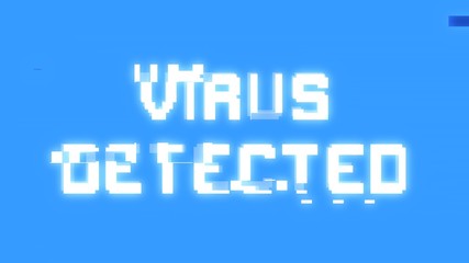 A big text message on a light blue screen with a heavy distortion glitch fx: Virus detected.