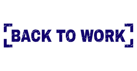 BACK TO WORK label seal imprint with grunge texture. Text label is placed between corners. Blue vector rubber print of BACK TO WORK with grunge texture.