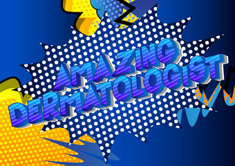 Amazing Dermatologist - Vector illustrated comic book style phrase on abstract background.