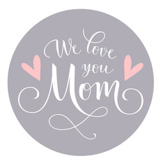 We love you Mom. Calligraphic lettering greeting text with heart silhouette. Vector illustration. Decorative label for Mothers day design