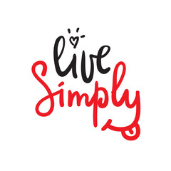 Live simply - simple motivational quote. Hand drawn beautiful lettering. Print for inspirational poster, t-shirt, bag, cups, card, flyer, sticker, badge. Cute and funny vector sign