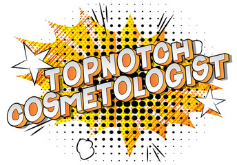 Topnotch Cosmetologist - Vector illustrated comic book style phrase on abstract background.