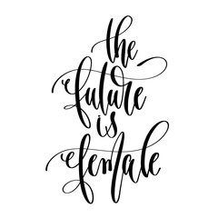 the future is female - hand lettering text positive quote
