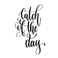 Catch of the day - hand lettering text positive quote