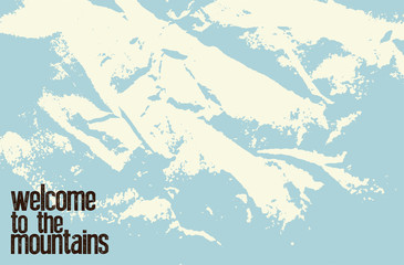 Welcome to the mountains. Tourism conceptual typographical vintage grunge style poster. Retro vector illustration.