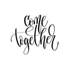 come together - hand lettering inscription text, motivation and 