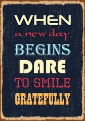 When a New Day Begins Dare to Smile Gratefully. Motivation quote. Vector typography poster design