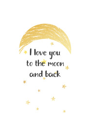 Gold greeting card for Valentine's day. Romantic card with moon, stars and greetings. Hand drawn moon with grunge effect. I love you to the moon and back text. Vector illustration.