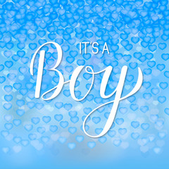It's a boy calligraphy lettering. Light Blue background with falling hearts confetti. Celebration quote hand written with brush.