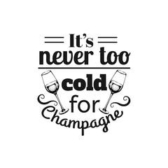 Quote typographical background about champagne. Vector illustration of realistic champagne glass. Vector template for card poster banner and t-shirt