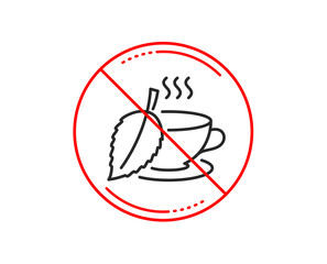 No or stop sign. Mint Tea line icon. Fresh herbal beverage sign. Cup of drink symbol. Caution prohibited ban stop symbol. No  icon design.  Vector