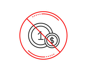 No or stop sign. Coins line icon. Money sign. Dollar currency symbol. Cash payment method. Caution prohibited ban stop symbol. No  icon design.  Vector