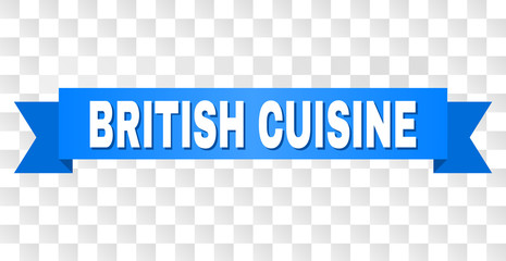 BRITISH CUISINE text on a ribbon. Designed with white title and blue tape. Vector banner with BRITISH CUISINE tag on a transparent background.