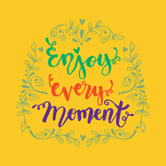 Enjoy every moment in your life. Hand lettering poster.